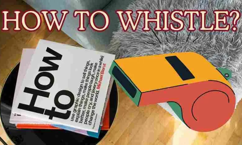 HOW TO WHISTLE